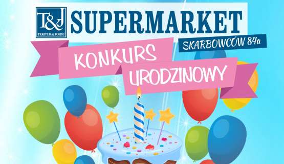 Konkurs urodzinowy w Supermarkecie przy ul. Skarbowców