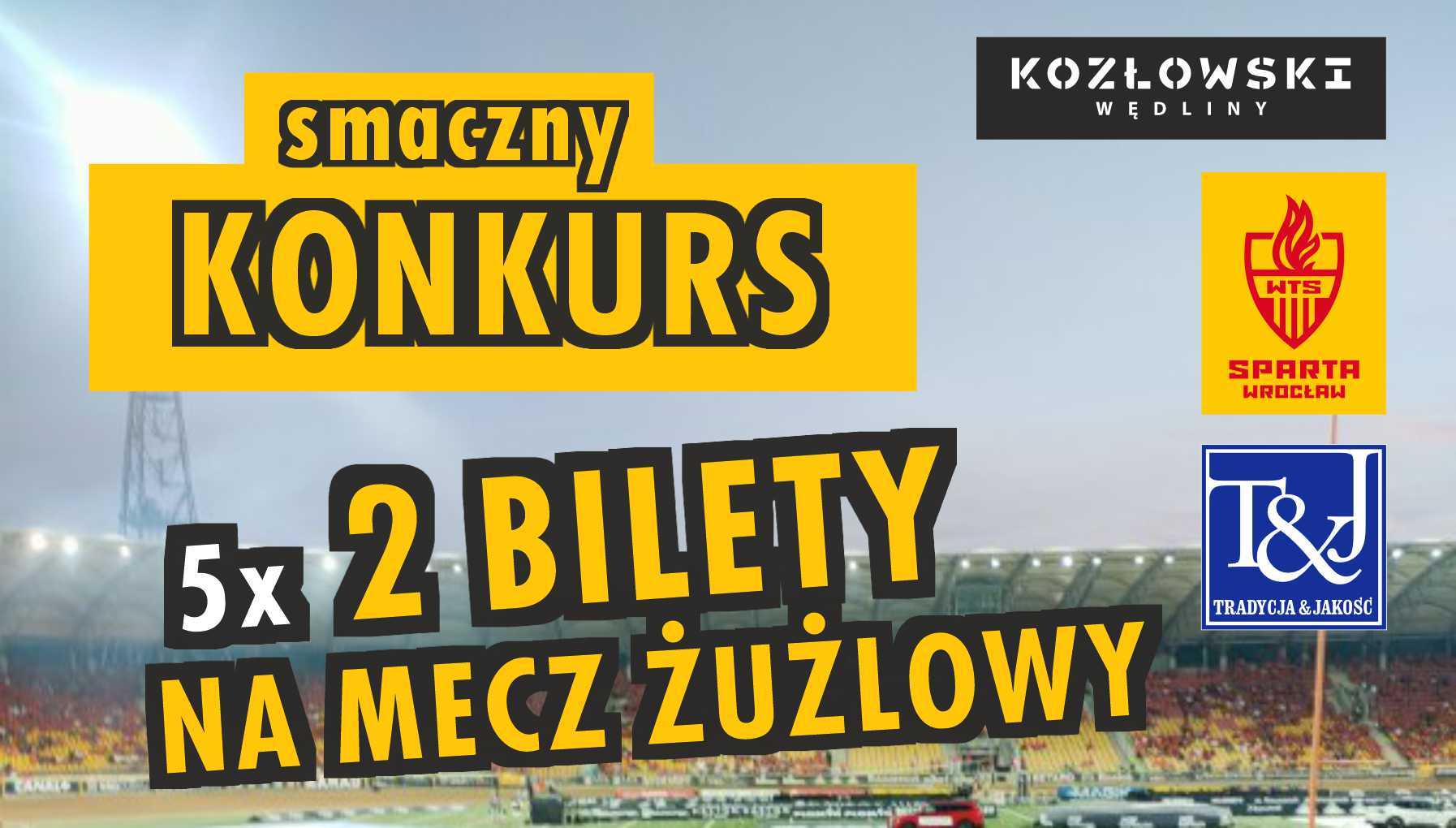 SMACZNY KONKURS, WYGRAJ BILETY NA MECZ ŻUŻLOWY