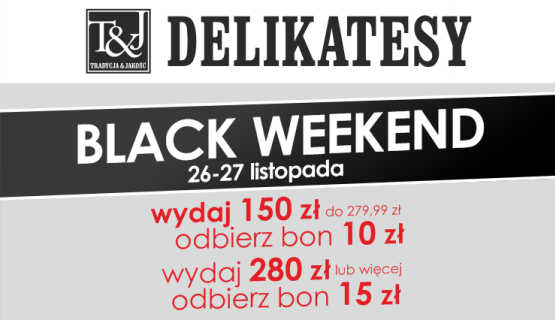 BLACK WEEKEND w Delikatesach T&J w Pasażu Grunwaldzkim!
